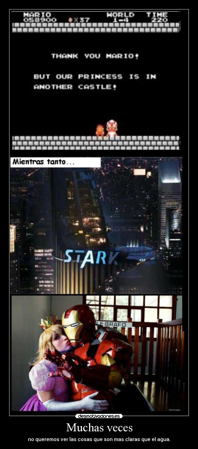 Muchas veces - no queremos ver las cosas que son mas claras que el agua.