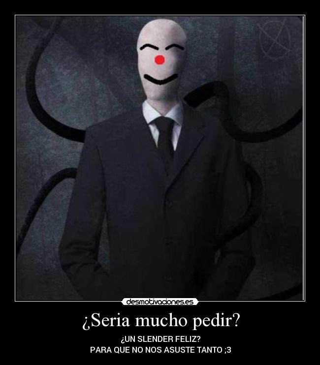 ¿Seria mucho pedir? -