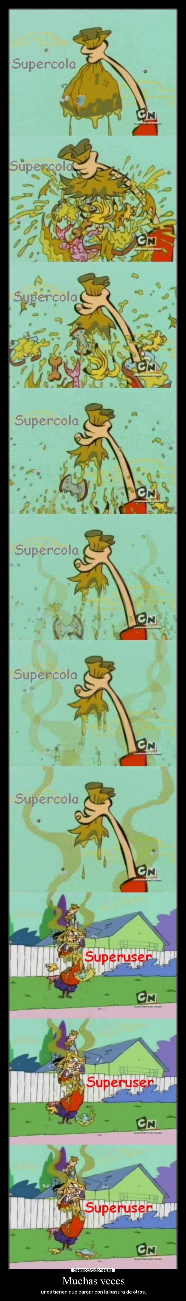 Muchas veces - unos tienen que cargar con la basura de otros.