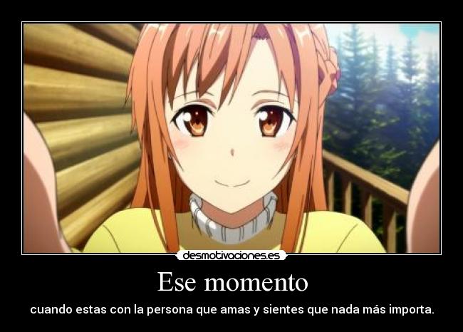 Ese momento - cuando estas con la persona que amas y sientes que nada más importa.