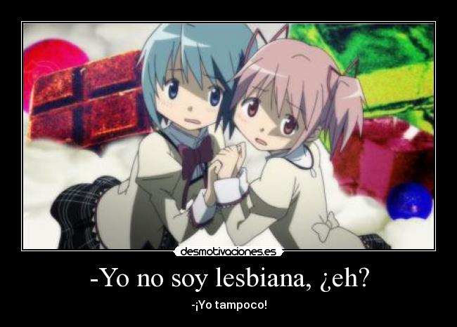 -Yo no soy lesbiana, ¿eh? - -¡Yo tampoco!