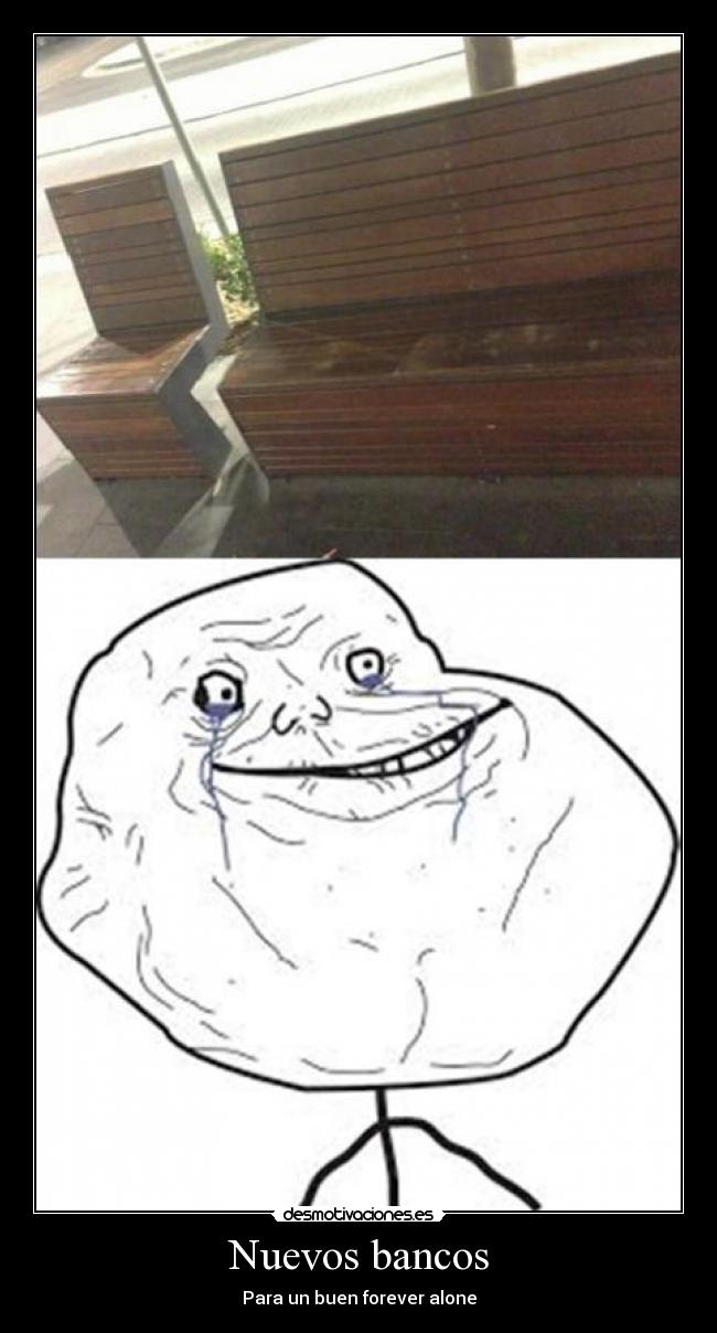 Nuevos bancos - Para un buen forever alone