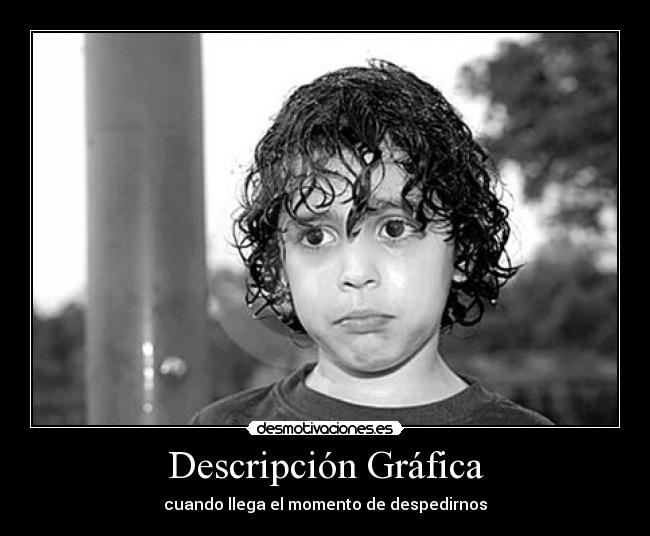 Descripción Gráfica - cuando llega el momento de despedirnos
