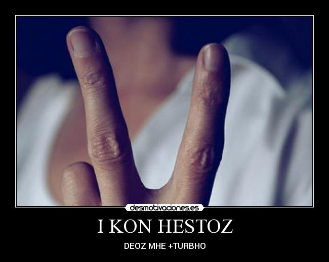 I KON HESTOZ - DEOZ MHE +TURBHO