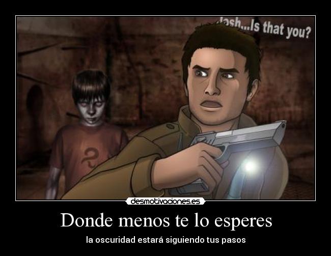 Donde menos te lo esperes - la oscuridad estará siguiendo tus pasos