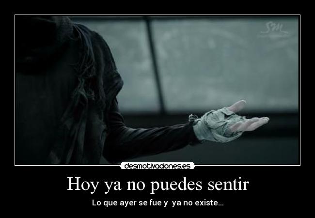 Hoy ya no puedes sentir -