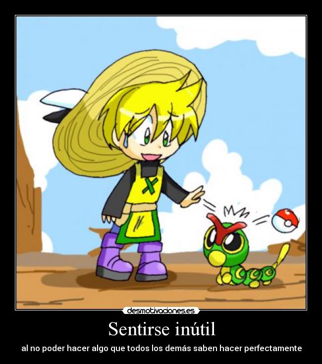 Sentirse inútil - al no poder hacer algo que todos los demás saben hacer perfectamente