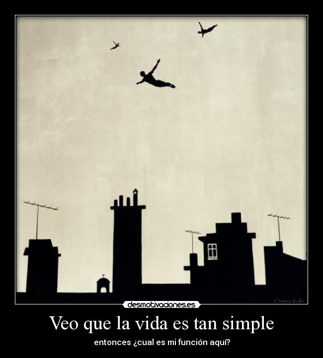 carteles vida enserio momento que veo todo tan simple que pregunto que hago aqui desmotivaciones