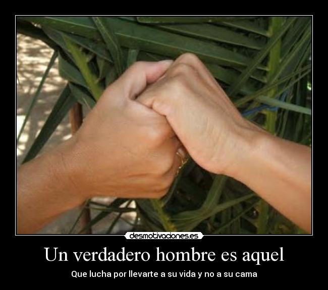 Un verdadero hombre es aquel -