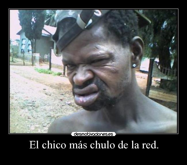 El chico más chulo de la red. -