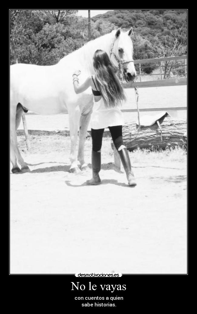 No le vayas - con cuentos a quien
sabe historias.