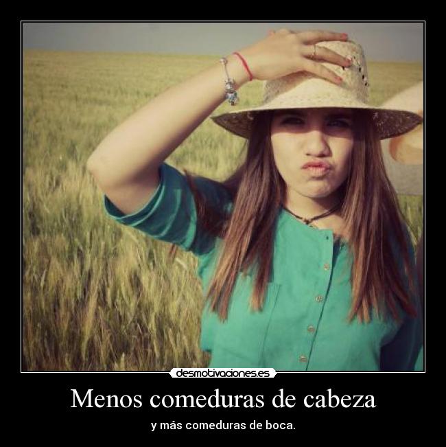 Menos comeduras de cabeza - y más comeduras de boca.