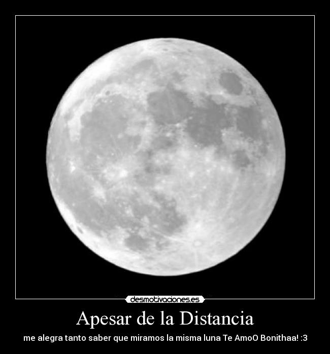 Apesar de la Distancia - me alegra tanto saber que miramos la misma luna Te AmoO Bonithaa! :3