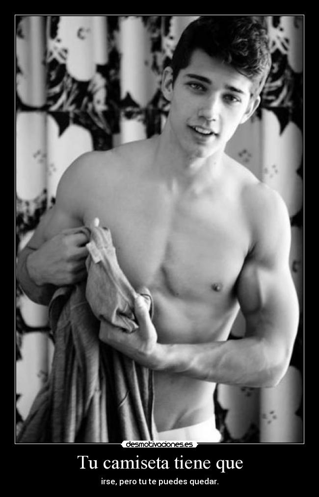 Tu camiseta tiene que - irse, pero tu te puedes quedar.