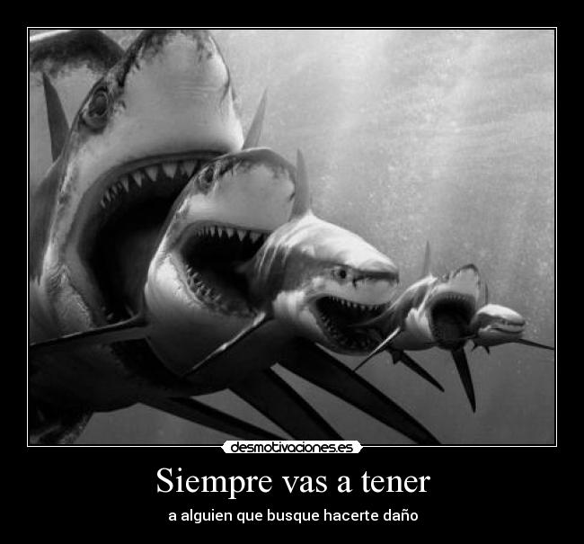 Siempre vas a tener -