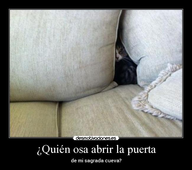¿Quién osa abrir la puerta - de mi sagrada cueva?