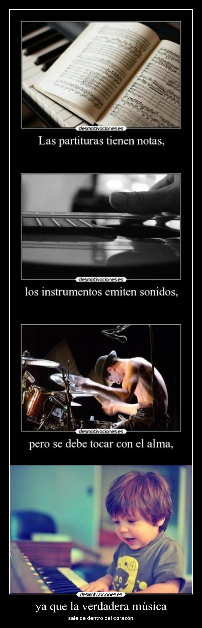 ya que la verdadera música - sale de dentro del corazón.