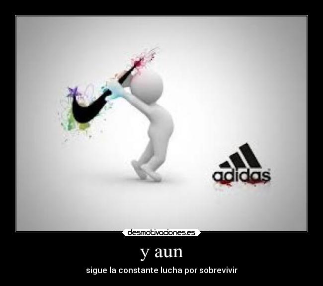 y aun - sigue la constante lucha por sobrevivir