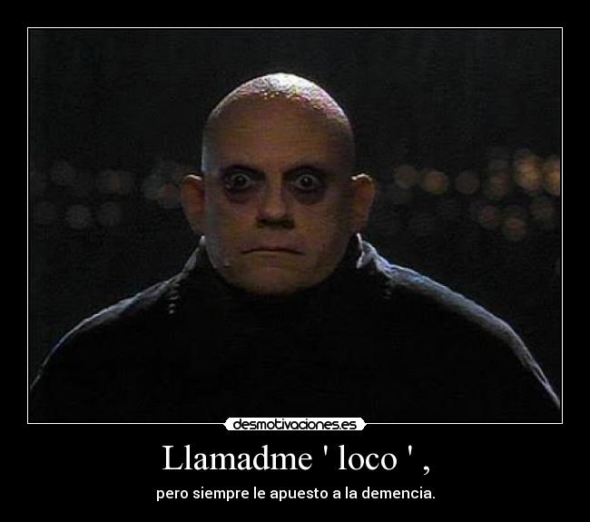 Llamadme  loco  , - 