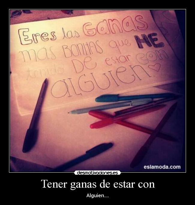 Tener ganas de estar con -