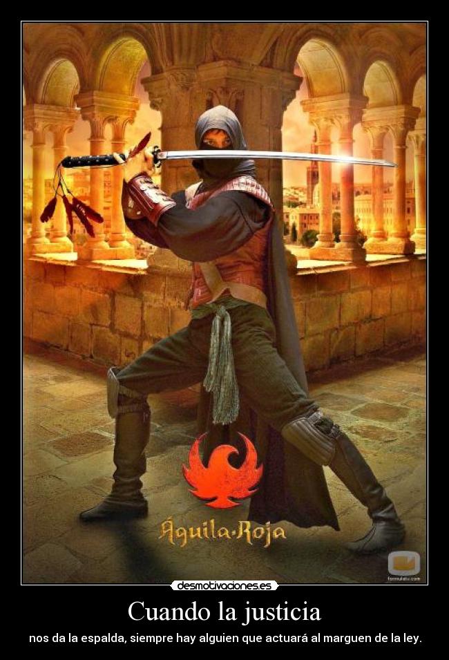 Cuando la justicia - nos da la espalda, siempre hay alguien que actuará al marguen de la ley.