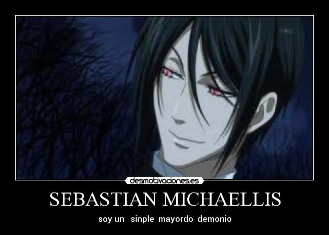 SEBASTIAN MICHAELLIS - soy un   sinple  mayordo  demonio