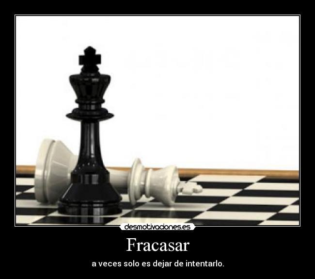 Fracasar - a veces solo es dejar de intentarlo.