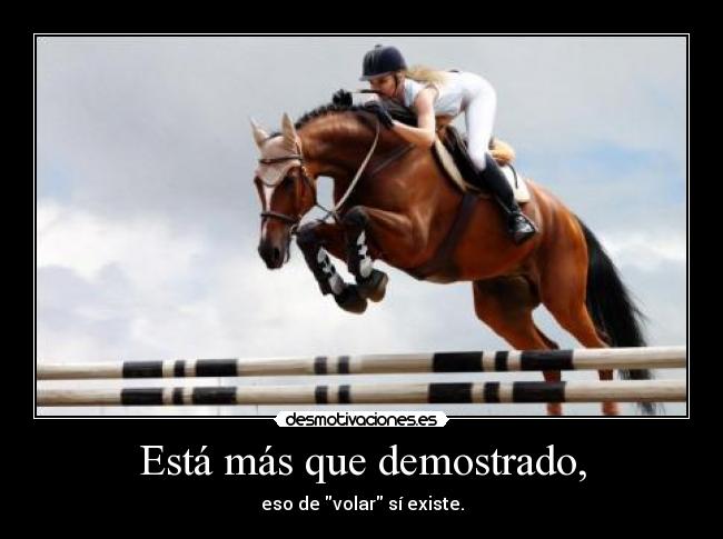 Está más que demostrado, -