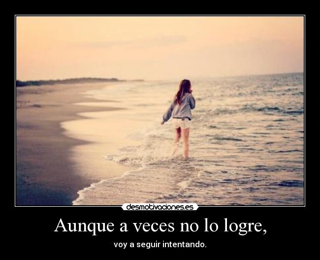 Aunque a veces no lo logre, -