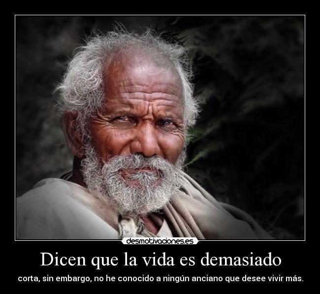 Dicen que la vida es demasiado -