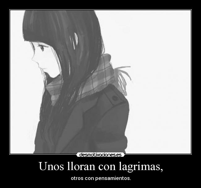 Unos lloran con lagrimas, - 