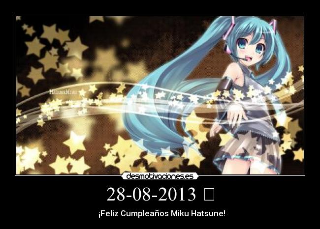 28-08-2013 ❤ - ❤ ¡Feliz Cumpleaños Miku Hatsune! ❤