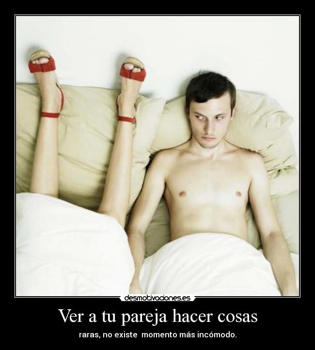 Ver a tu pareja hacer cosas -