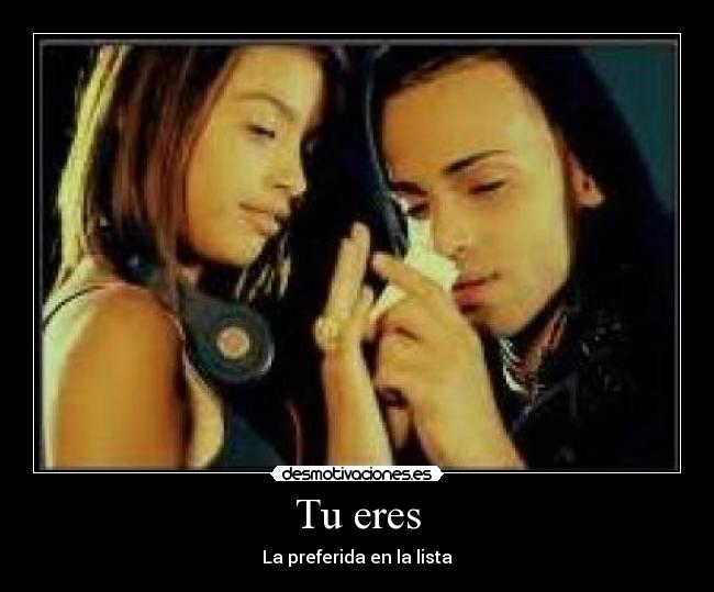 Tu eres - La preferida en la lista♥