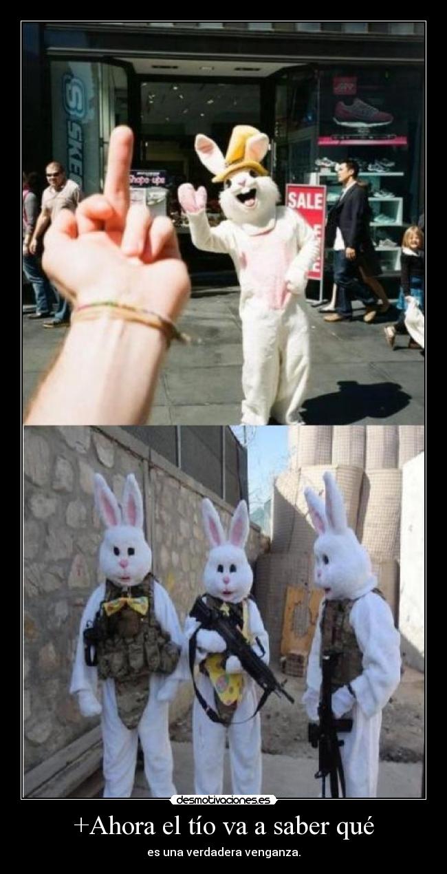 +Ahora el tío va a saber qué - es una verdadera venganza.