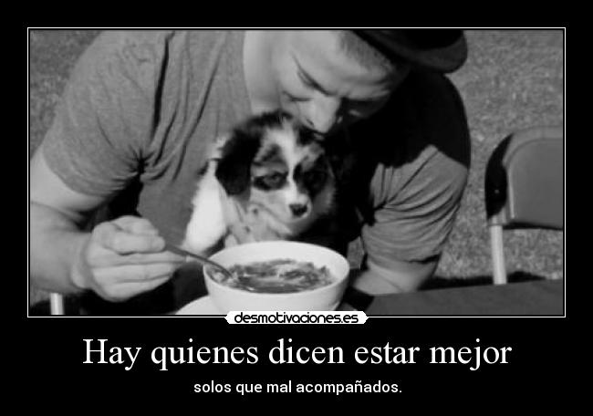Hay quienes dicen estar mejor - solos que mal acompañados.