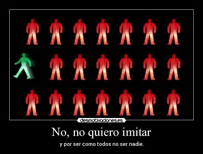 No, no quiero imitar -