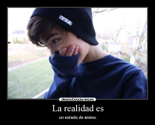 La realidad es - un estado de ánimo.