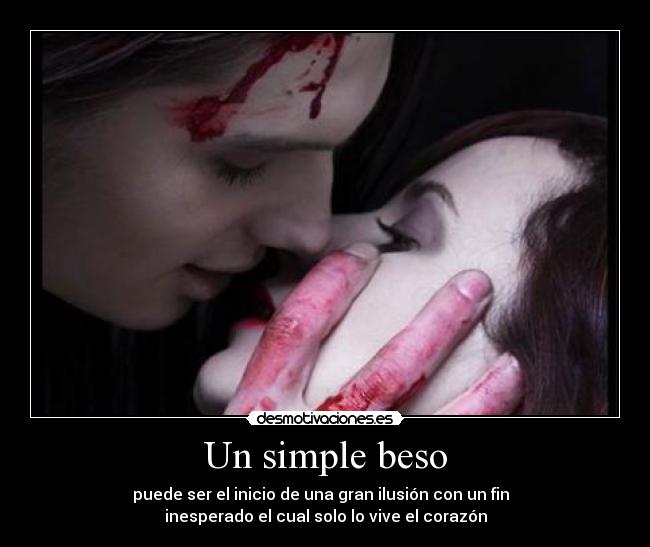 Un simple beso - puede ser el inicio de una gran ilusión con un fin  
inesperado el cual solo lo vive el corazón