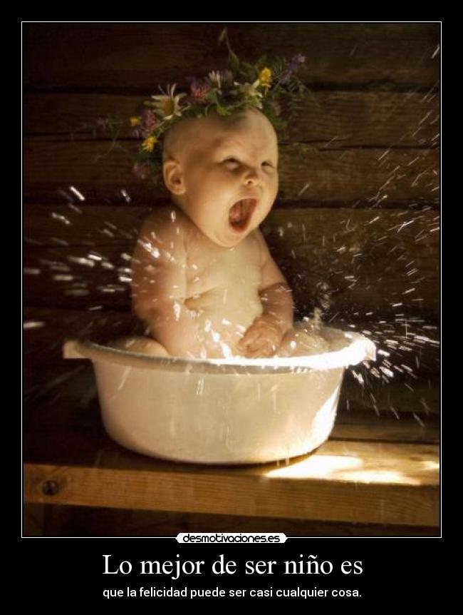Lo mejor de ser niño es -