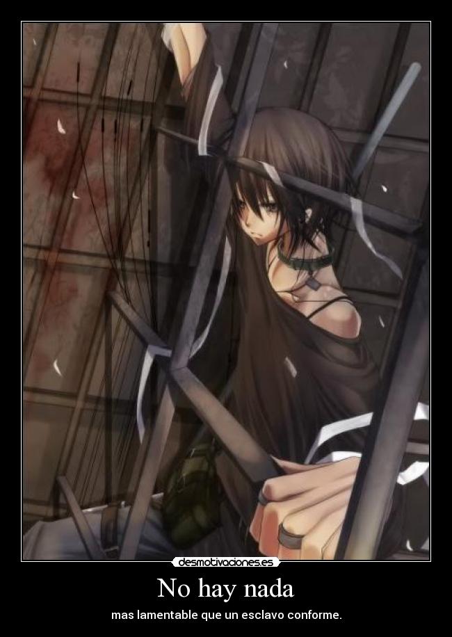 No hay nada - mas lamentable que un esclavo conforme.
