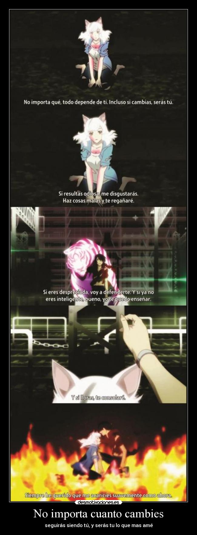 No importa cuanto cambies - seguirás siendo tú, y serás tu lo que mas amé