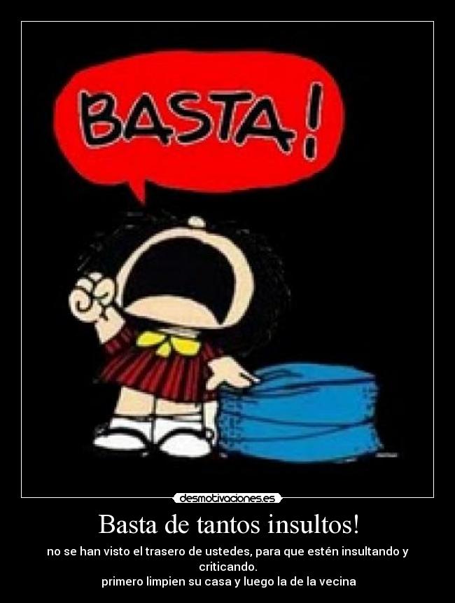 Basta de tantos insultos! -