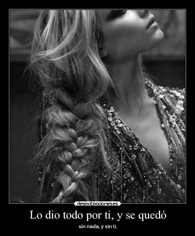 Lo dio todo por ti, y se quedó - 
