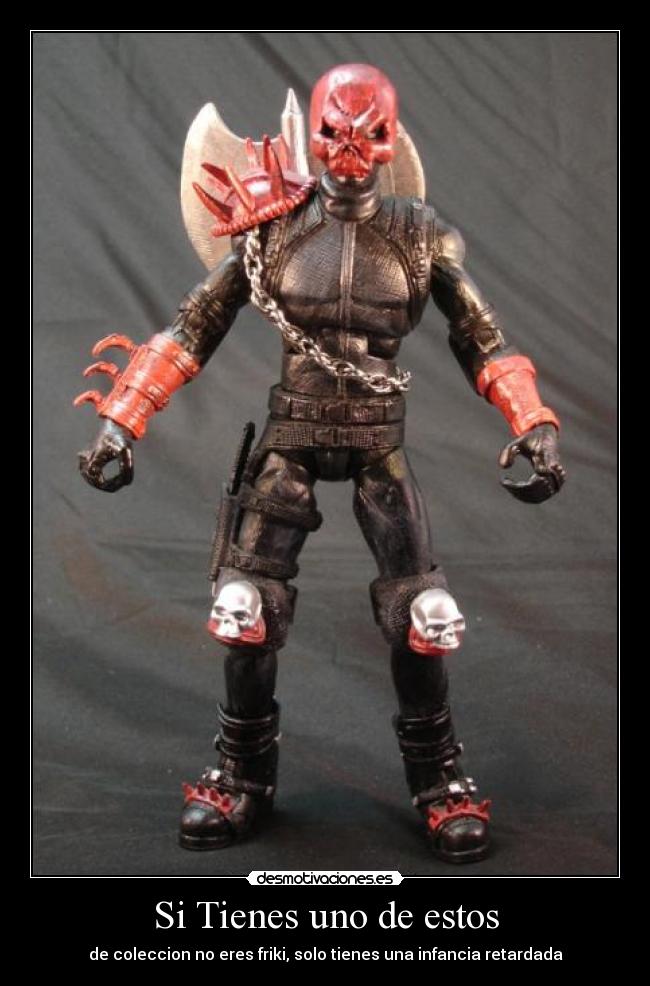 Si Tienes uno de estos - de coleccion no eres friki, solo tienes una infancia retardada