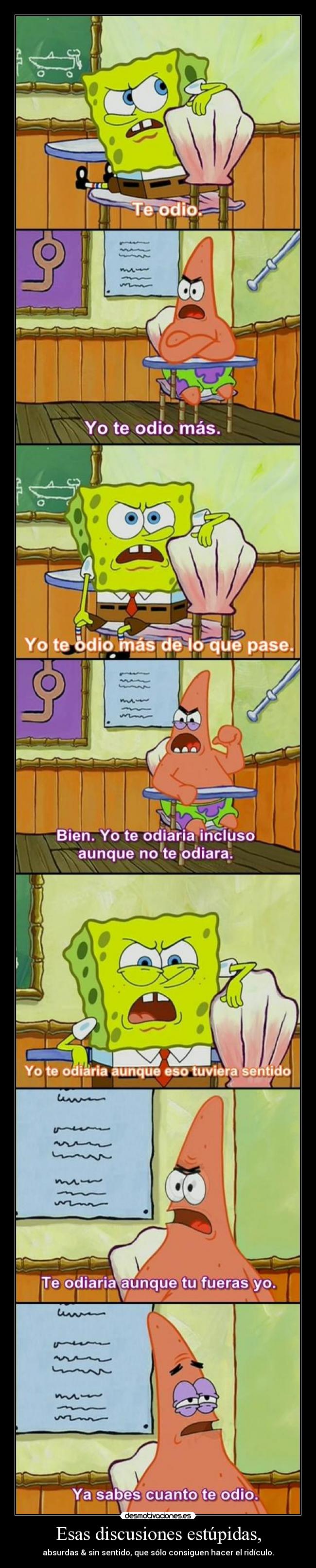 Esas discusiones estúpidas, -