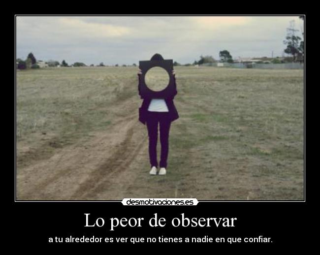 Lo peor de observar - 