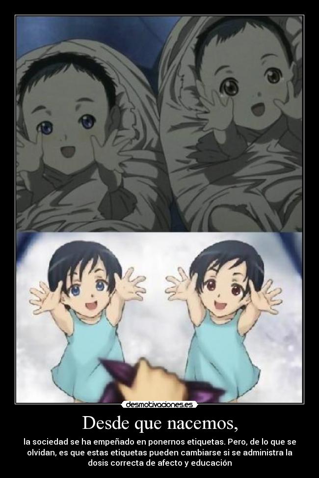 Desde que nacemos, -