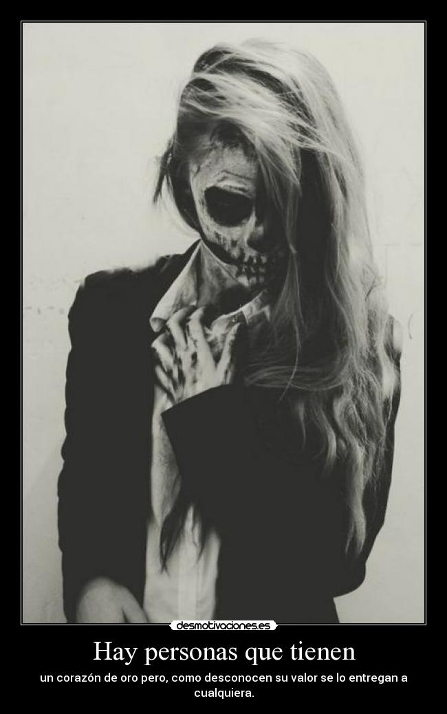 Hay personas que tienen - un corazón de oro pero, como desconocen su valor se lo entregan a cualquiera.