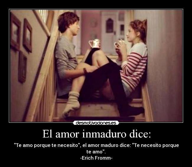 El amor inmaduro dice: -